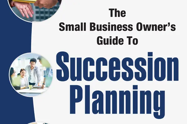 The Small Business Owner’s Guide to Succession Planning